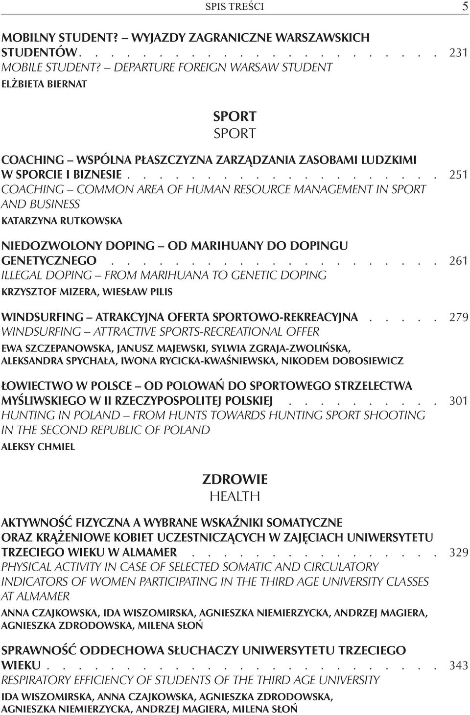 ................... 251 COACHING COMMON AREA OF HUMAN RESOURCE MANAGEMENT IN SPORT AND BUSINESS KATARZYNA RUTKOWSKA NIEDOZWOLONY DOPING OD MARIHUANY DO DOPINGU GENETYCZNEGO.