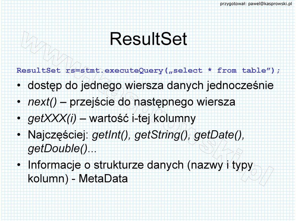 jednocześnie next() przejście do następnego wiersza getxxx(i) wartość i-tej