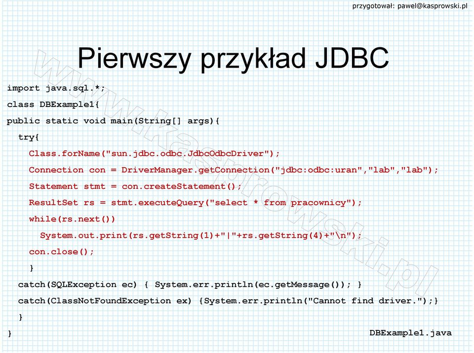 createstatement(); ResultSet rs = stmt.executequery("select * from pracownicy"); while(rs.next()) System.out.print(rs.getString(1)+" "+rs.