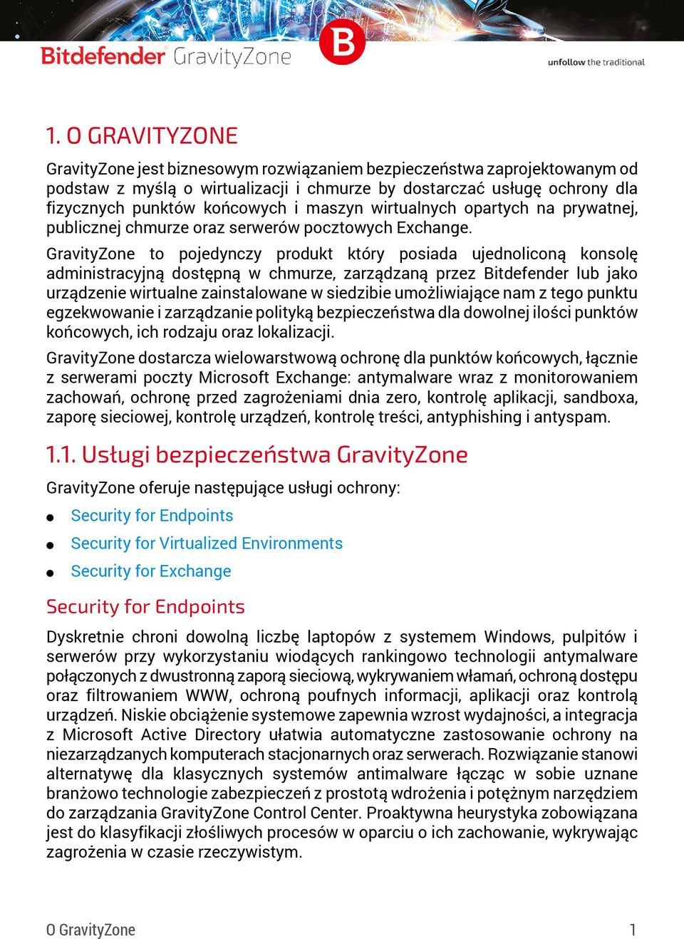 GravityZone to pojedynczy produkt który posiada ujednoliconą konsolę administracyjną dostępną w chmurze, zarządzaną przez Bitdefender lub jako urządzenie wirtualne zainstalowane w siedzibie