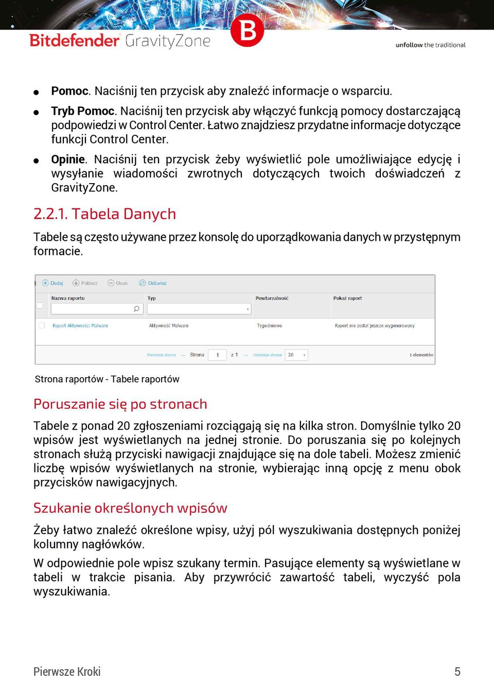 Naciśnij ten przycisk żeby wyświetlić pole umożliwiające edycję i wysyłanie wiadomości zwrotnych dotyczących twoich doświadczeń z GravityZone. 2.2.1.