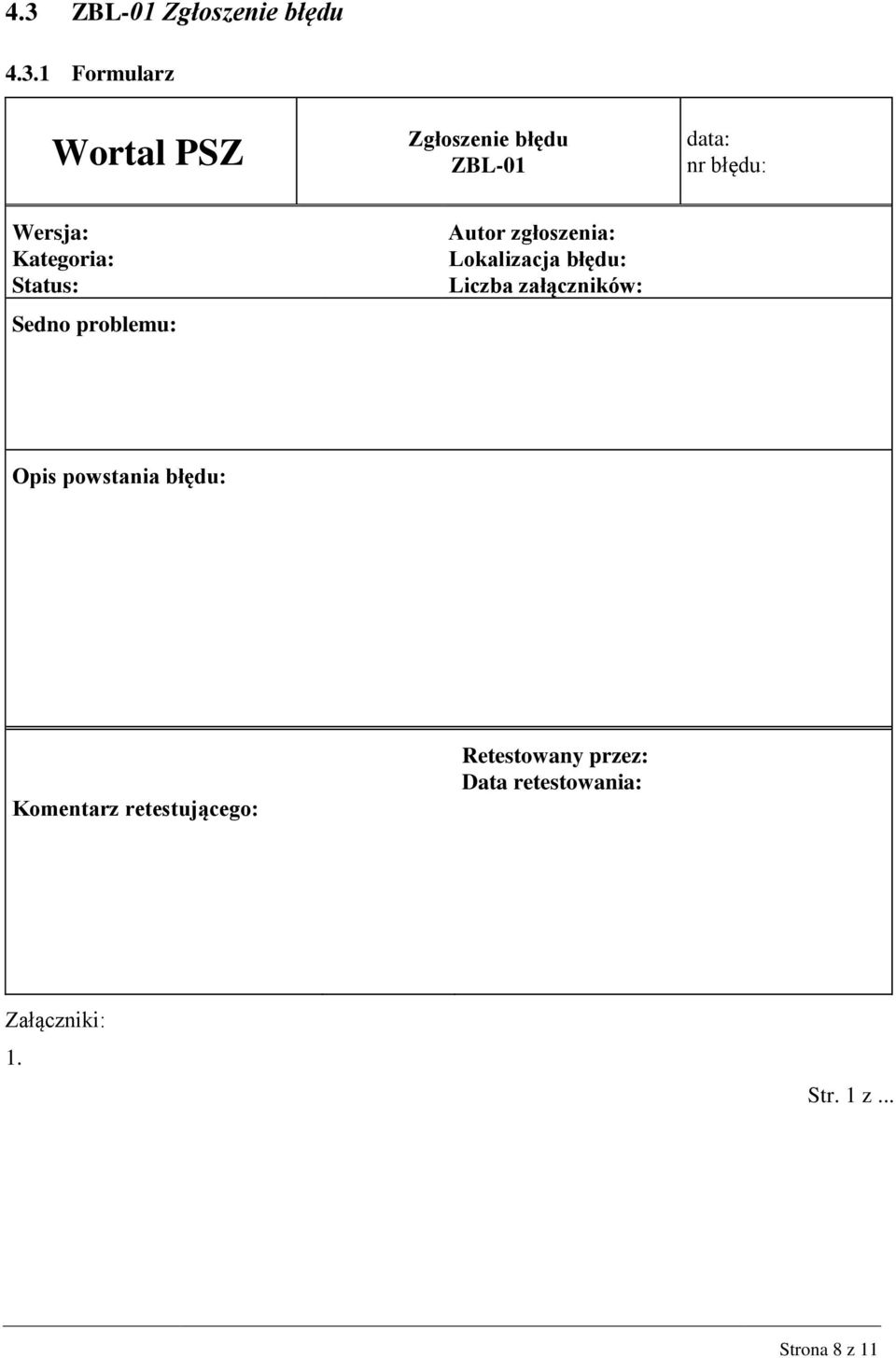 Lokalizacja błędu: Liczba załączników: Opis powstania błędu: Komentarz