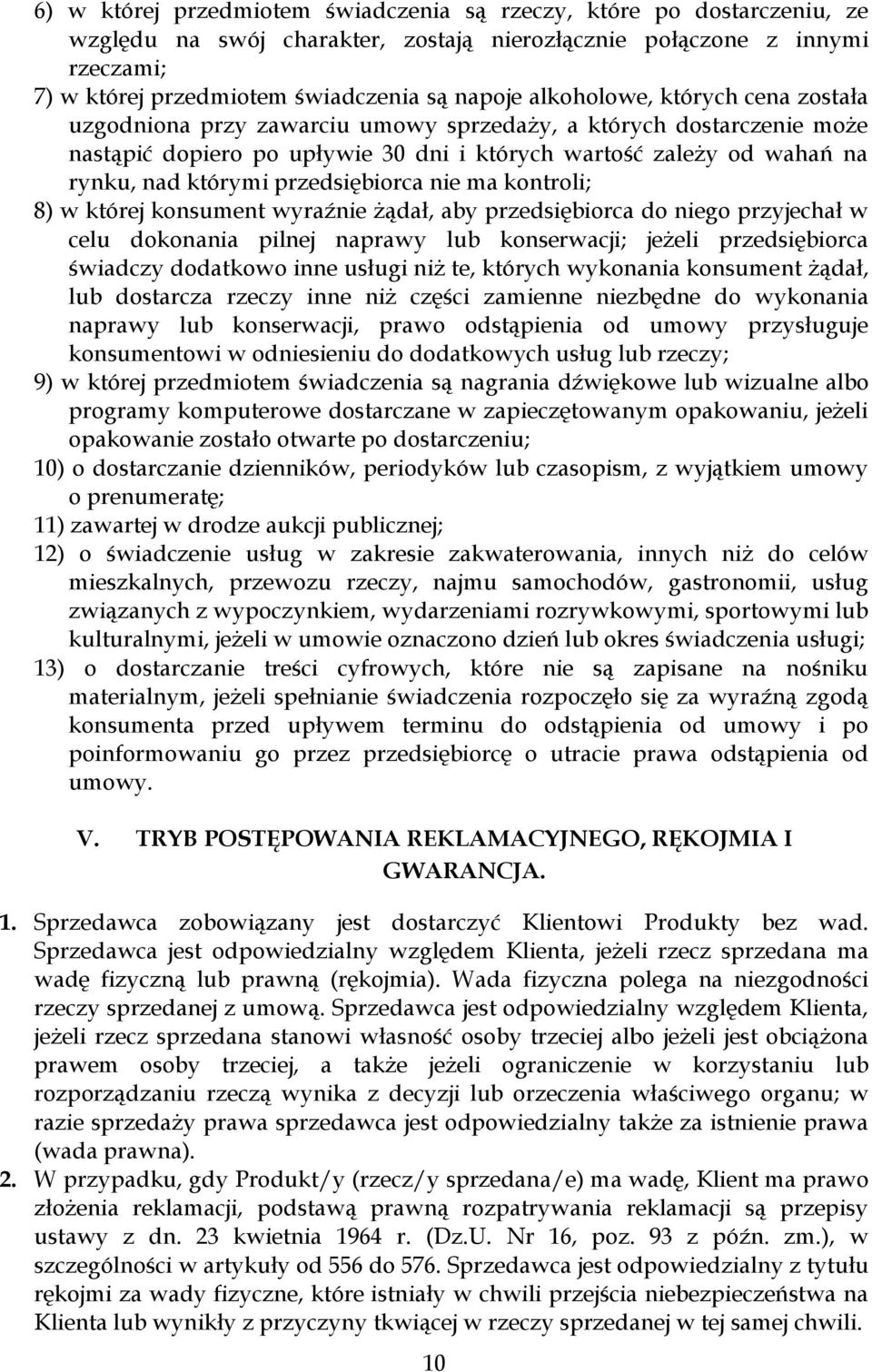 przedsiębiorca nie ma kontroli; 8) w której konsument wyraźnie żądał, aby przedsiębiorca do niego przyjechał w celu dokonania pilnej naprawy lub konserwacji; jeżeli przedsiębiorca świadczy dodatkowo