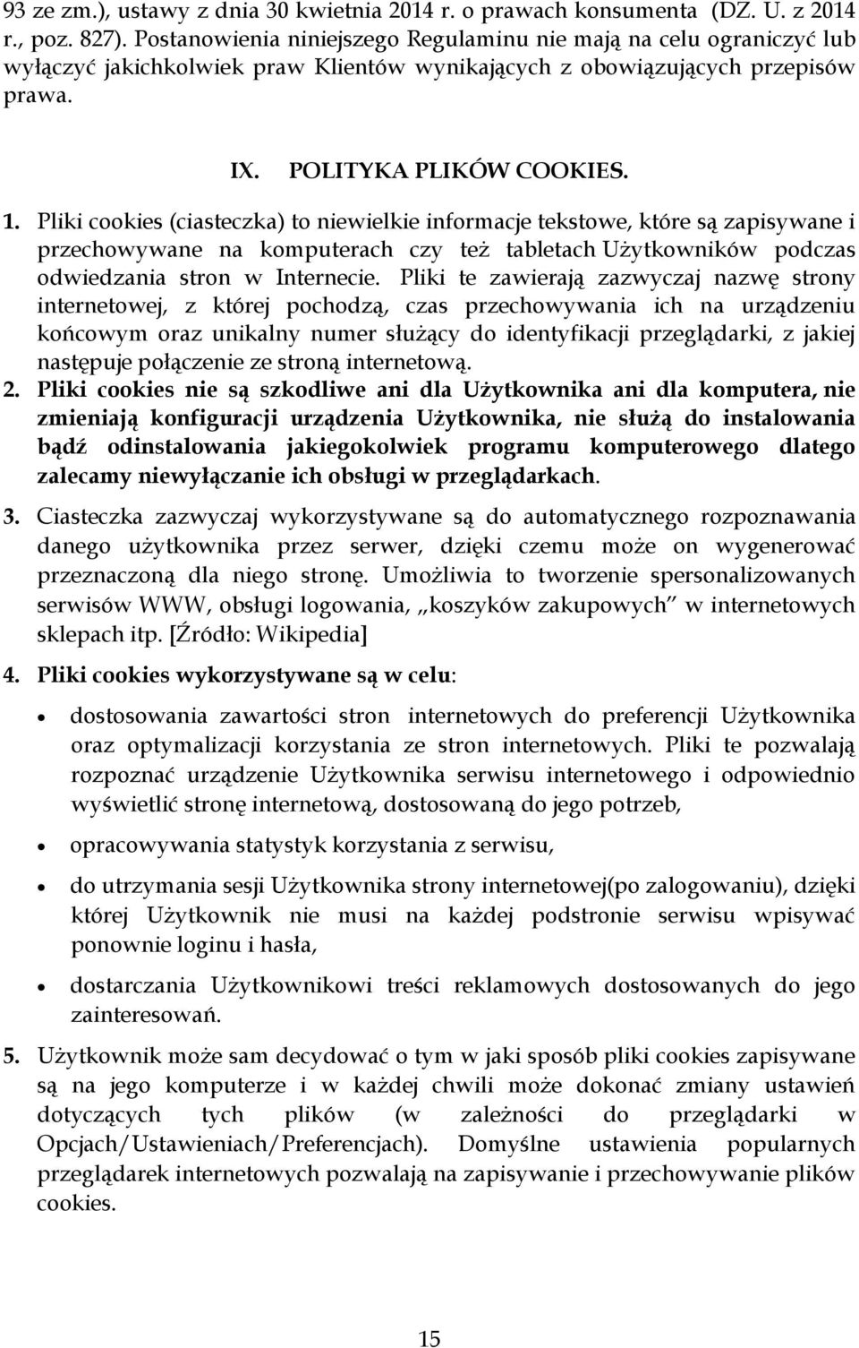 Pliki cookies (ciasteczka) to niewielkie informacje tekstowe, które są zapisywane i przechowywane na komputerach czy też tabletach Użytkowników podczas odwiedzania stron w Internecie.