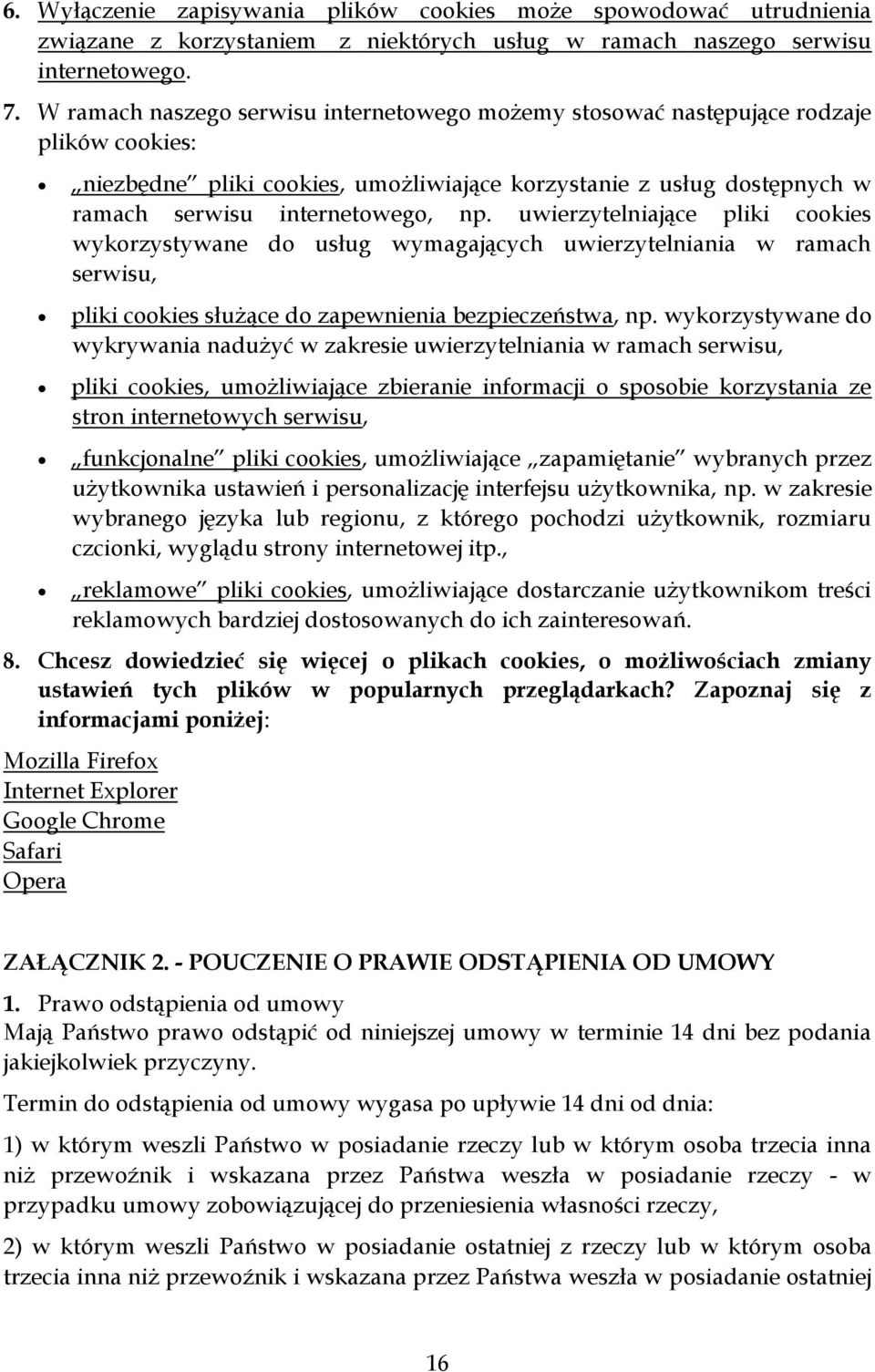 uwierzytelniające pliki cookies wykorzystywane do usług wymagających uwierzytelniania w ramach serwisu, pliki cookies służące do zapewnienia bezpieczeństwa, np.