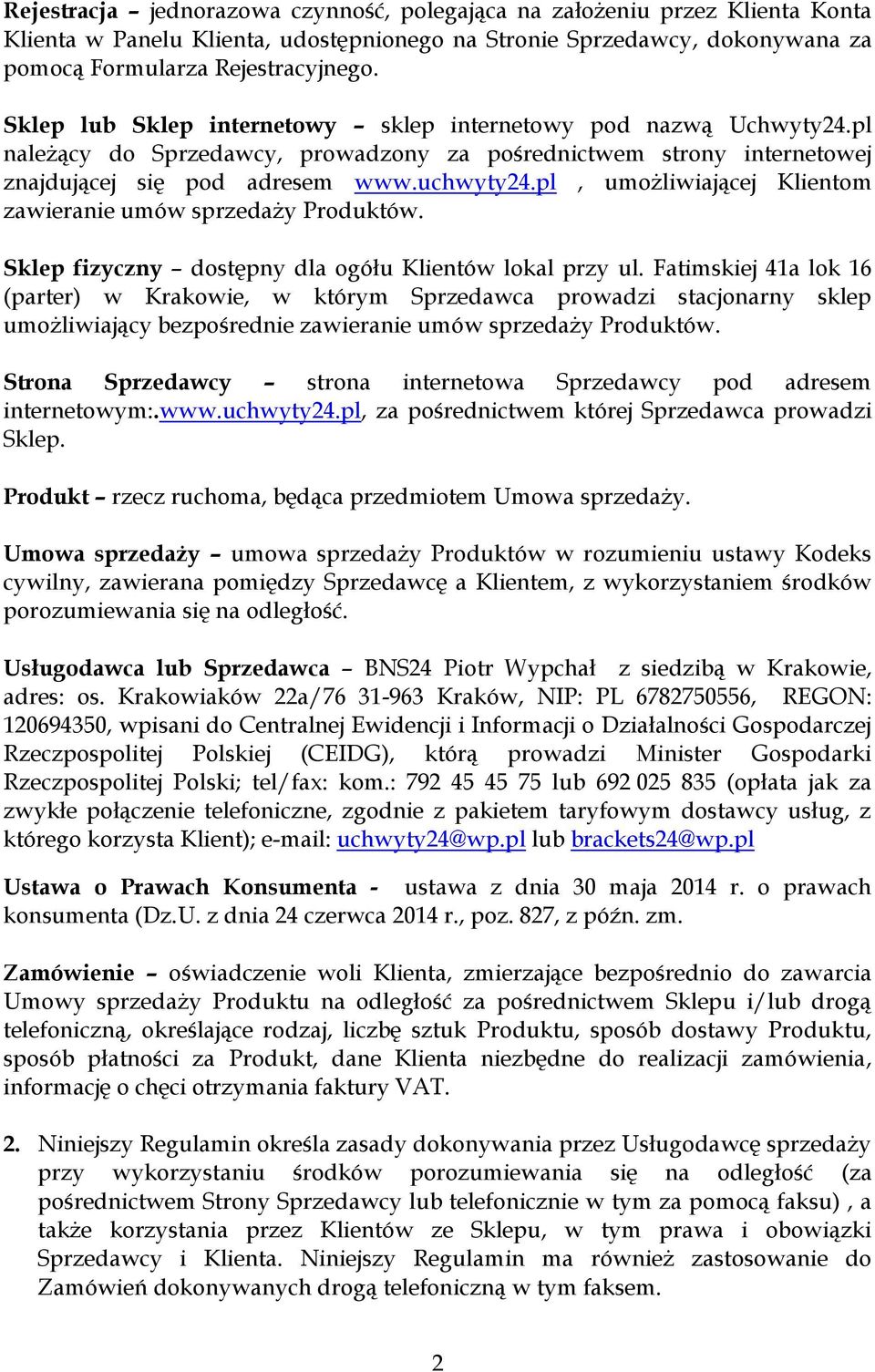 pl, umożliwiającej Klientom zawieranie umów sprzedaży Produktów. Sklep fizyczny dostępny dla ogółu Klientów lokal przy ul.