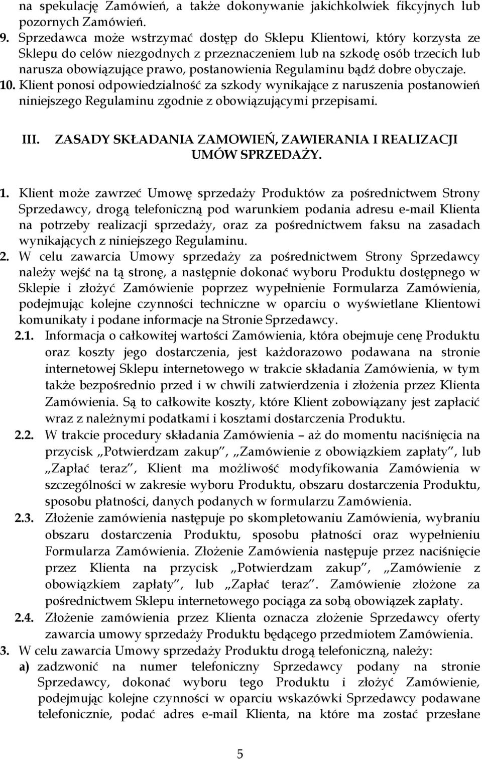 Regulaminu bądź dobre obyczaje. 10. Klient ponosi odpowiedzialność za szkody wynikające z naruszenia postanowień niniejszego Regulaminu zgodnie z obowiązującymi przepisami. III.