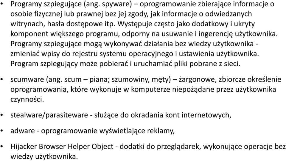 Programy szpiegujące mogą wykonywać działania bez wiedzy użytkownika - zmieniać wpisy do rejestru systemu operacyjnego i ustawienia użytkownika.