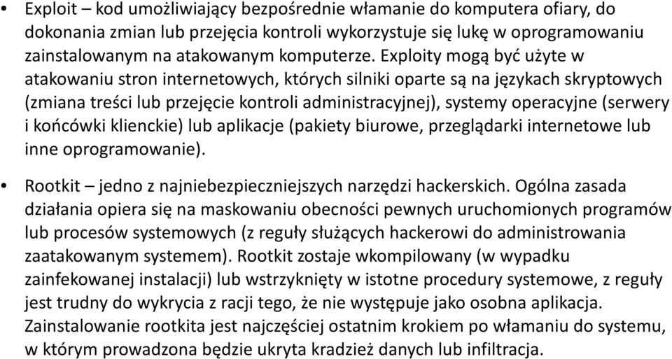 końcówki klienckie) lub aplikacje (pakiety biurowe, przeglądarki internetowe lub inne oprogramowanie). Rootkit jedno z najniebezpieczniejszych narzędzi hackerskich.