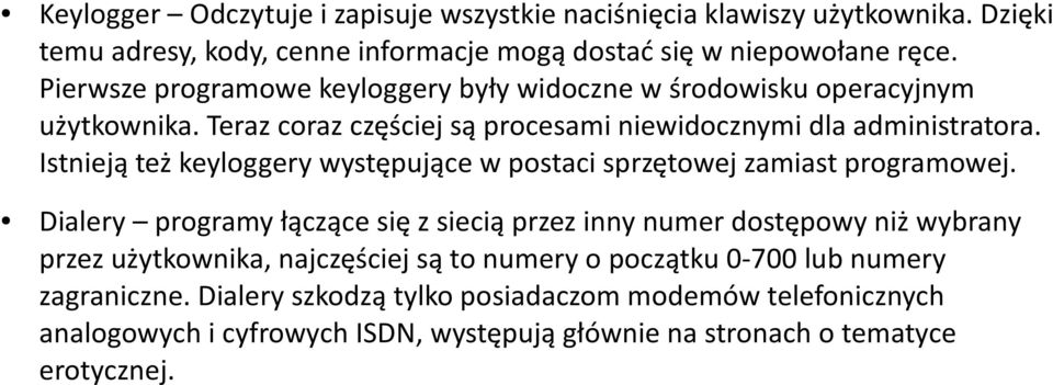 Istnieją też keyloggery występujące w postaci sprzętowej zamiast programowej.