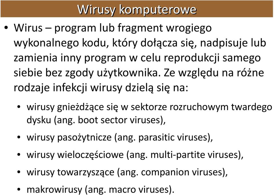 Ze względu na różne rodzaje infekcji wirusy dzielą się na: wirusy gnieżdżące się w sektorze rozruchowym twardego dysku (ang.