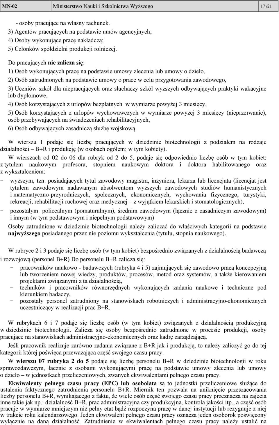 Do pracujących nie zalicza się: 1) Osób wykonujących pracę na podstawie umowy zlecenia lub umowy o dzieło, 2) Osób zatrudnionych na podstawie umowy o prace w celu przygotowania zawodowego, 3) Uczniów