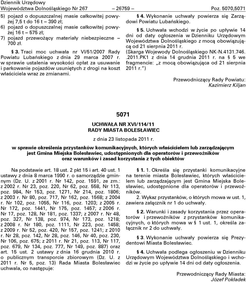 3. Traci moc uchwała nr VI/51/2007 Rady Powiatu Lubańskiego z dnia 29 marca 2007 r.