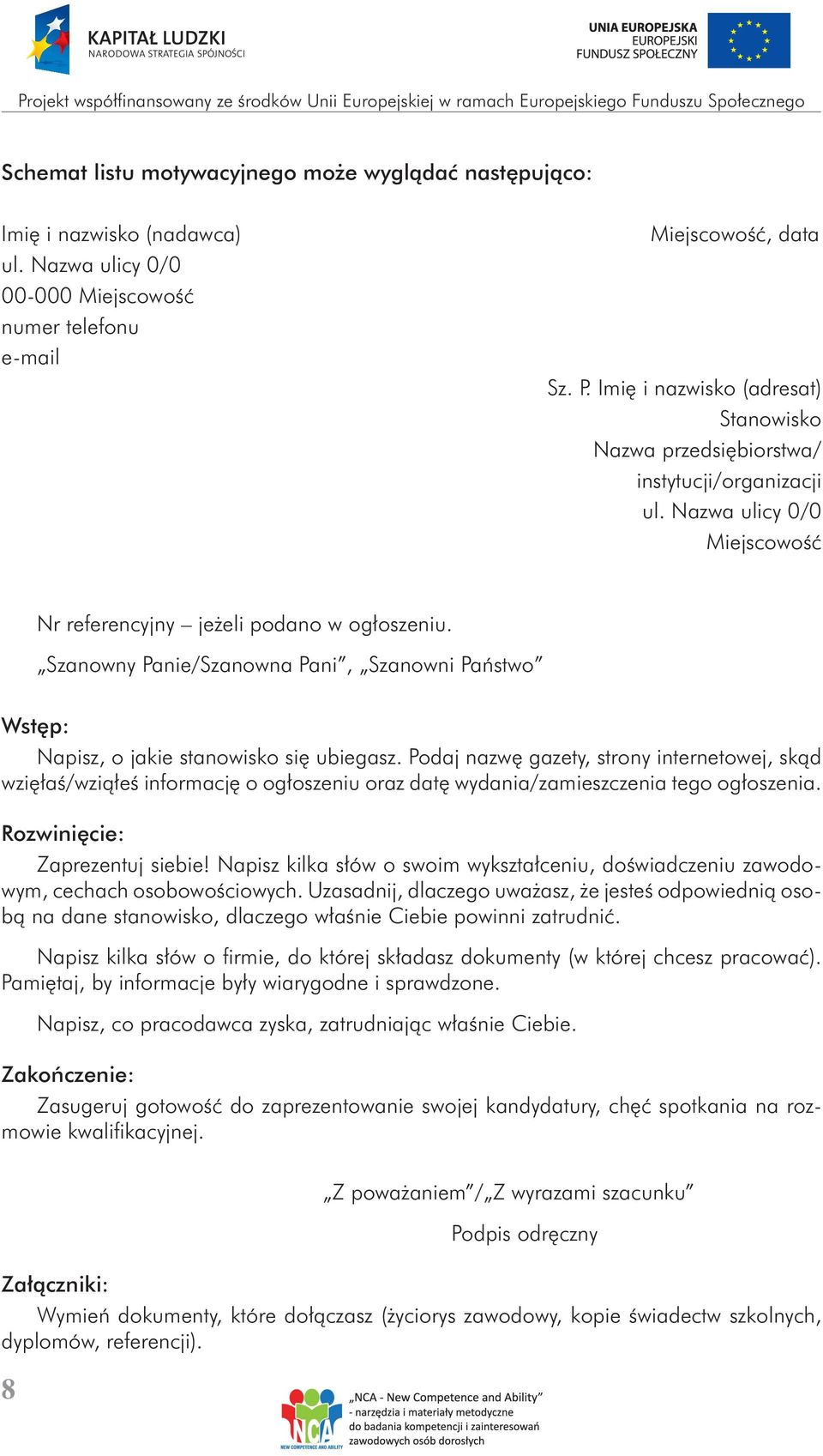 Szanowny Panie/Szanowna Pani, Szanowni Państwo Wstęp: Napisz, o jakie stanowisko się ubiegasz.