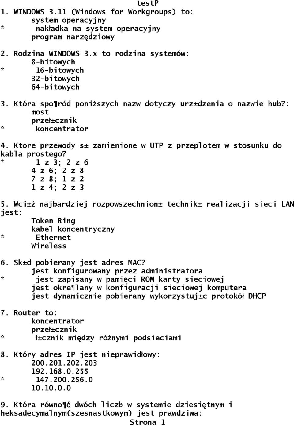 Ktore przewody s± zamienione w UTP z przeplotem w stosunku do kabla prostego? * 1 z 3; 2 z 6 4 z 6; 2 z 8 7 z 8; 1 z 2 1 z 4; 2 z 3 5.