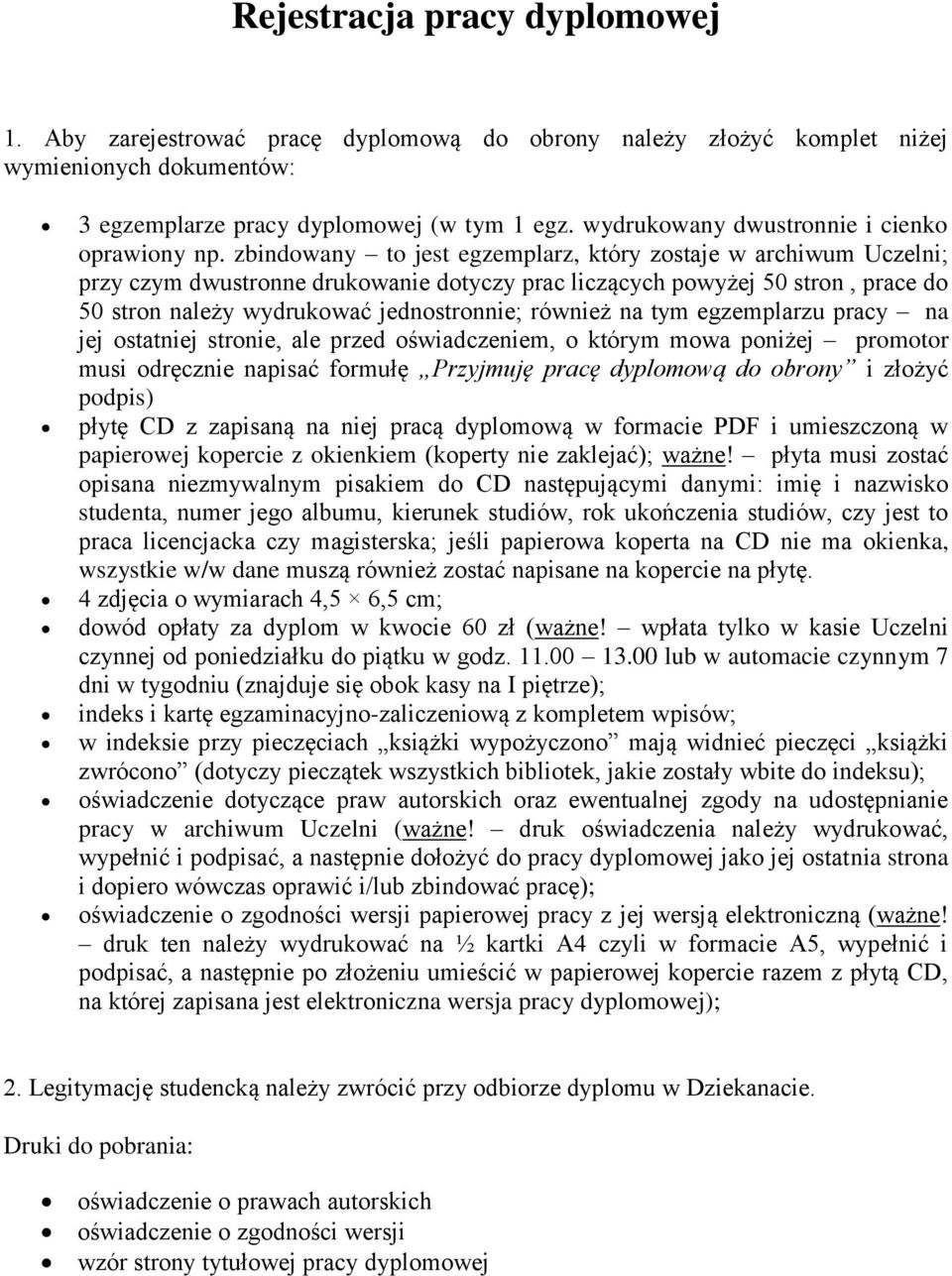 zbindowany to jest egzemplarz, który zostaje w archiwum Uczelni; przy czym dwustronne drukowanie dotyczy prac liczących powyżej 50 stron, prace do 50 stron należy wydrukować jednostronnie; również na