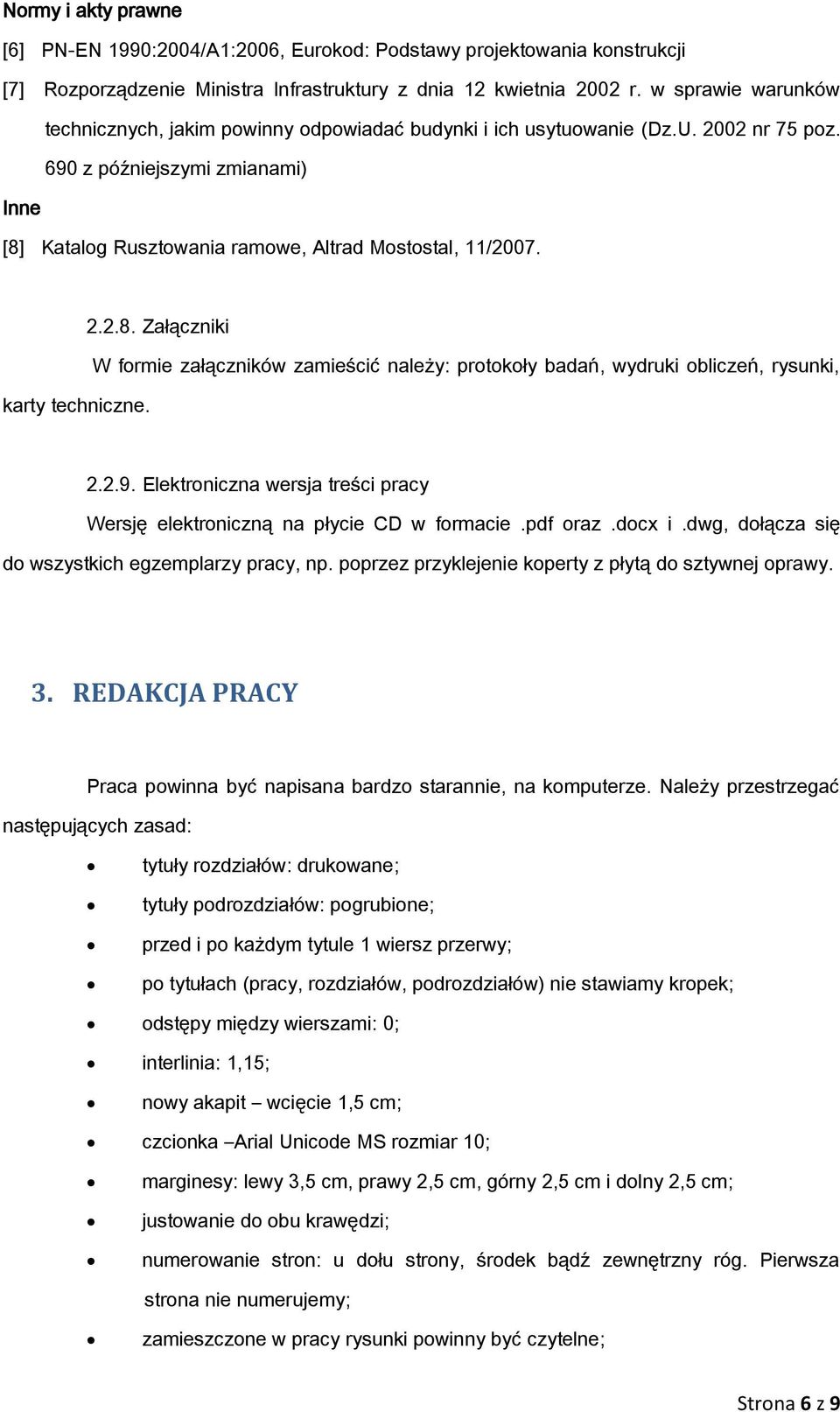 karty techniczne. 2.2.8. Załączniki W formie załączników zamieścić należy: protokoły badań, wydruki obliczeń, rysunki, 2.2.9.