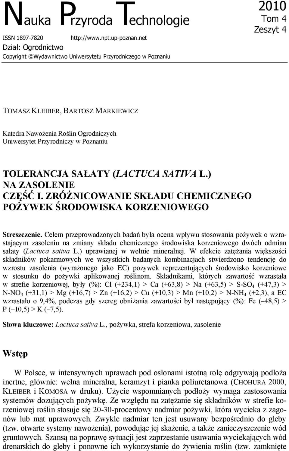 Przyrodniczy w Poznaniu TOLERANCJA SAŁATY (LACTUCA SATIVA L.) NA ZASOLENIE CZĘŚĆ I. ZRÓŻNICOWANIE SKŁADU CHEMICZNEGO POŻYWEK ŚRODOWISKA KORZENIOWEGO Streszczenie.