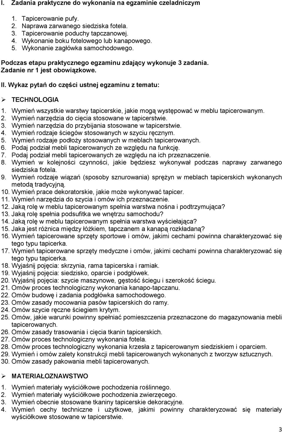 Wykaz pytań do części ustnej egzaminu z tematu: TECHNOLOGIA 1. Wymień wszystkie warstwy tapicerskie, jakie mogą występować w meblu tapicerowanym. 2.