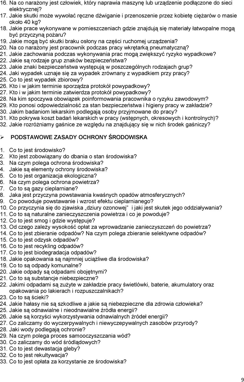 Jakie prace wykonywane w pomieszczeniach gdzie znajdują się materiały łatwopalne mogą być przyczyną pożaru? 19. Jakie mogą być skutki braku osłony na części ruchomej urządzenia? 20.