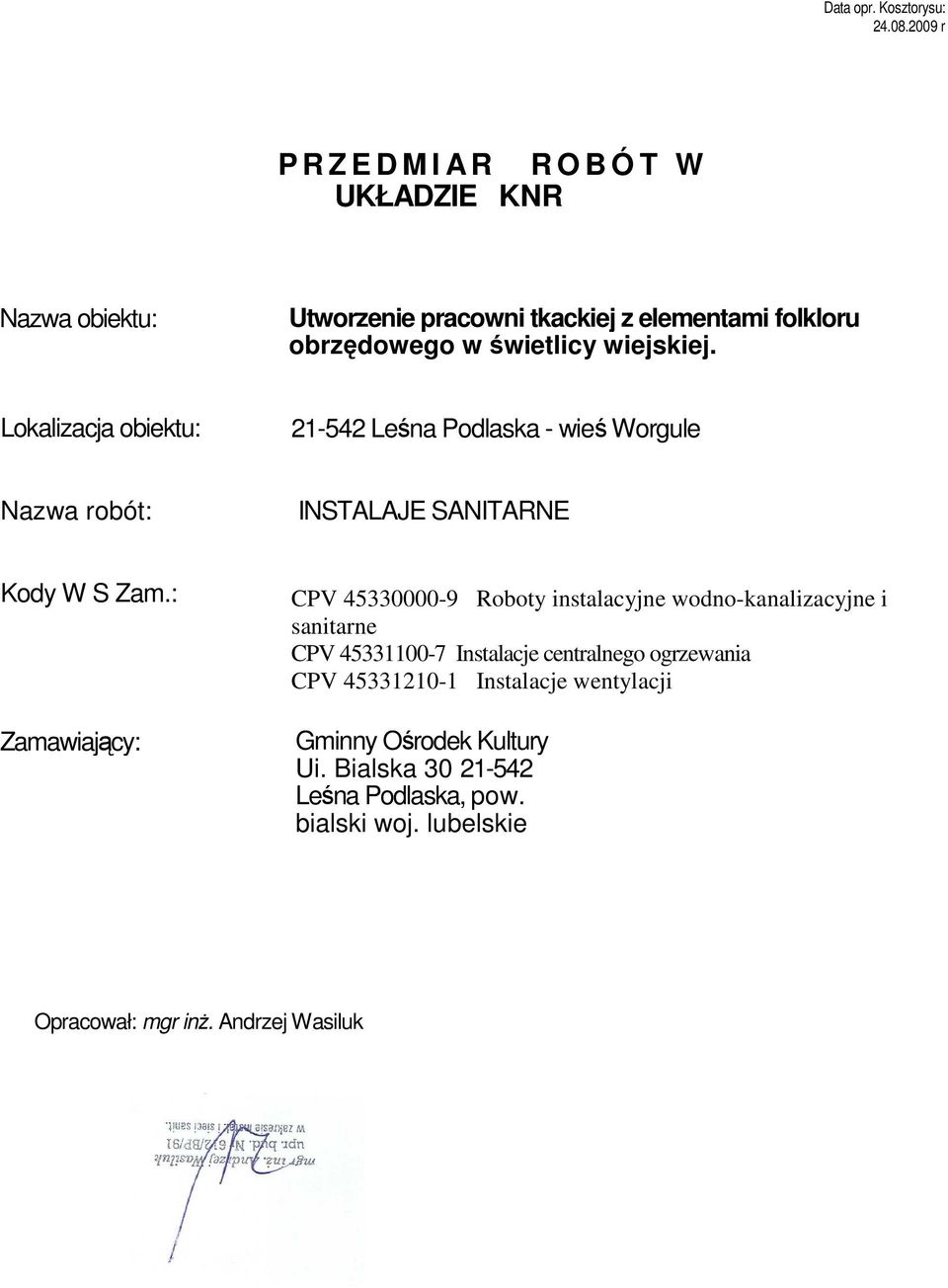 wiejskiej. Lokalizacja obiektu: 21-542 Leśna Podlaska - wieś Worgule Nazwa robót: INSTALAJE SANITARNE Kody W S Zam.