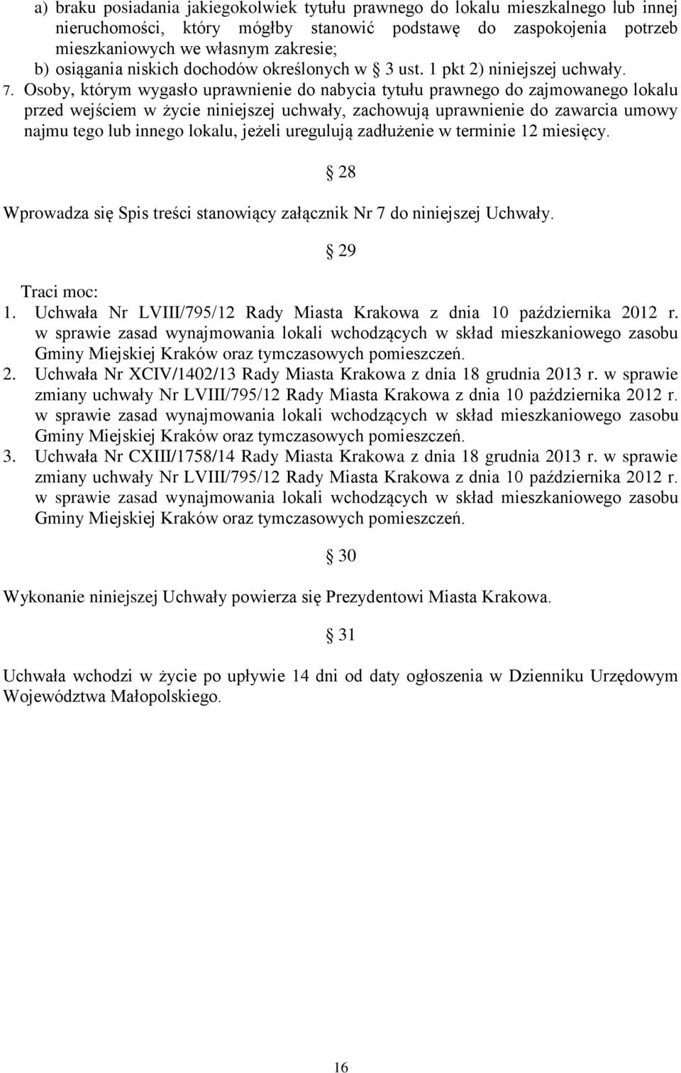 Osoby, którym wygasło uprawnienie do nabycia tytułu prawnego do zajmowanego lokalu przed wejściem w życie niniejszej uchwały, zachowują uprawnienie do zawarcia umowy najmu tego lub innego lokalu,