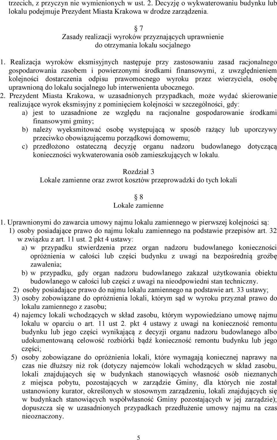 Realizacja wyroków eksmisyjnych następuje przy zastosowaniu zasad racjonalnego gospodarowania zasobem i powierzonymi środkami finansowymi, z uwzględnieniem kolejności dostarczenia odpisu prawomocnego