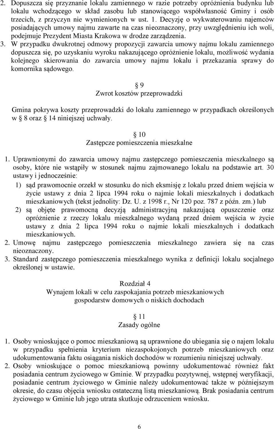 3. W przypadku dwukrotnej odmowy propozycji zawarcia umowy najmu lokalu zamiennego dopuszcza się, po uzyskaniu wyroku nakazującego opróżnienie lokalu, możliwość wydania kolejnego skierowania do