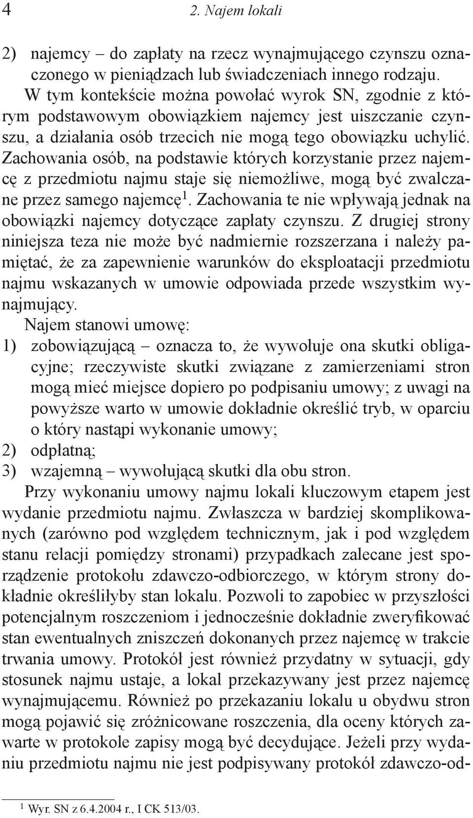 Zachowania osób, na podstawie których korzystanie przez najemcę z przedmiotu najmu staje się niemożliwe, mogą być zwalczane przez samego najemcę 1.