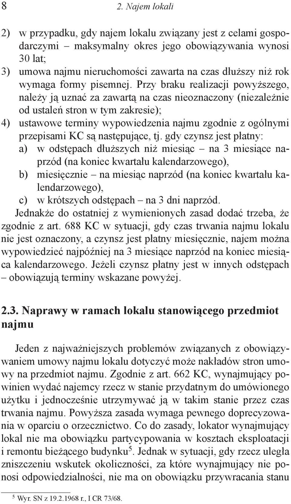 Przy braku realizacji powyższego, należy ją uznać za zawartą na czas nieoznaczony (niezależnie od ustaleń stron w tym zakresie); 4) ustawowe terminy wypowiedzenia najmu zgodnie z ogólnymi przepisami