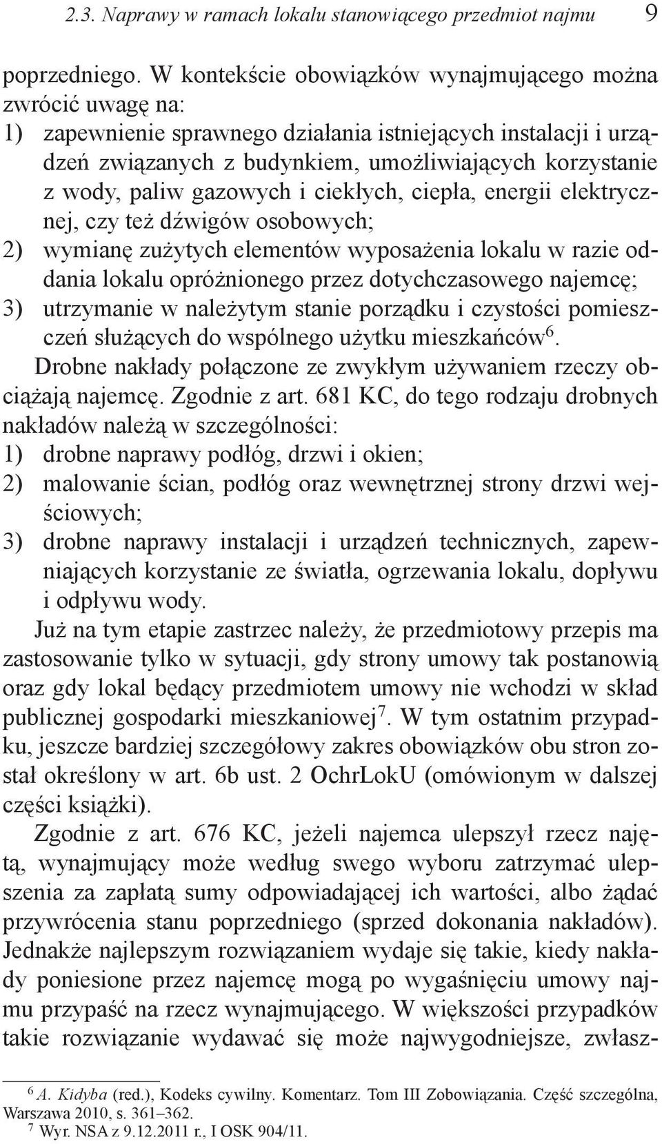 gazowych i ciekłych, ciepła, energii elektrycznej, czy też dźwigów osobowych; 2) wymianę zużytych elementów wyposażenia lokalu w razie oddania lokalu opróżnionego przez dotychczasowego najemcę; 3)