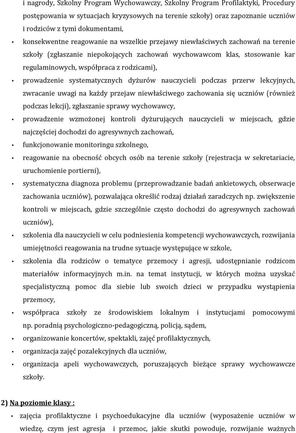 prowadzenie systematycznych dyżurów nauczycieli podczas przerw lekcyjnych, zwracanie uwagi na każdy przejaw niewłaściwego zachowania się uczniów (również podczas lekcji), zgłaszanie sprawy