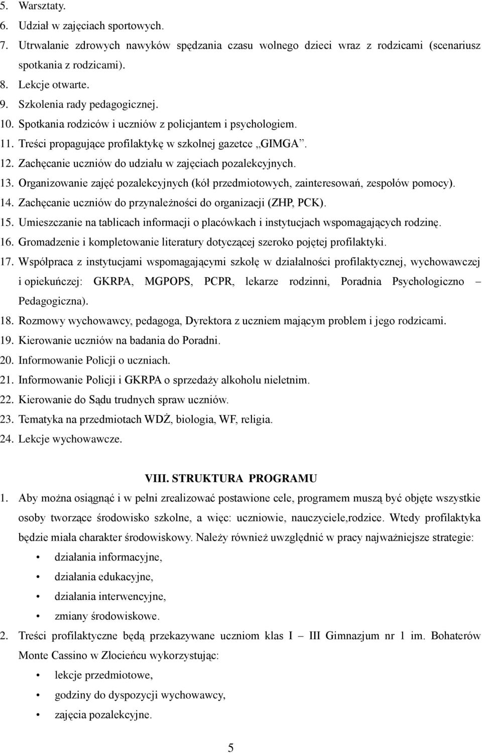 Zachęcanie uczniów do udziału w zajęciach pozalekcyjnych. 13. Organizowanie zajęć pozalekcyjnych (kół przedmiotowych, zainteresowań, zespołów pomocy). 14.