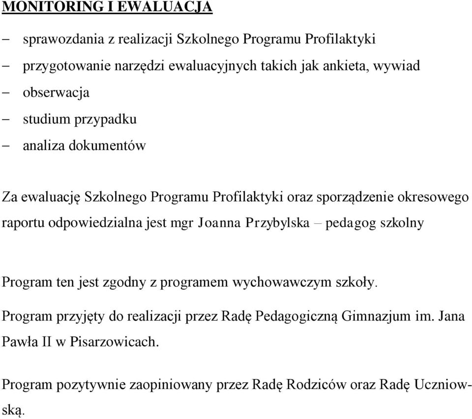 okresowego raportu odpowiedzialna jest mgr Joanna Przybylska Program ten jest zgodny z programem wychowawczym szkoły.