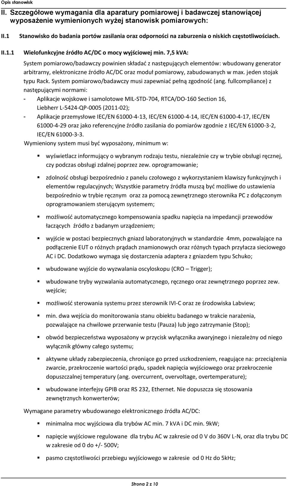 7,5 kva: System pomiarowo/badawczy powinien składać z następujących elementów: wbudowany generator arbitrarny, elektroniczne źródło AC/DC oraz moduł pomiarowy, zabudowanych w max.