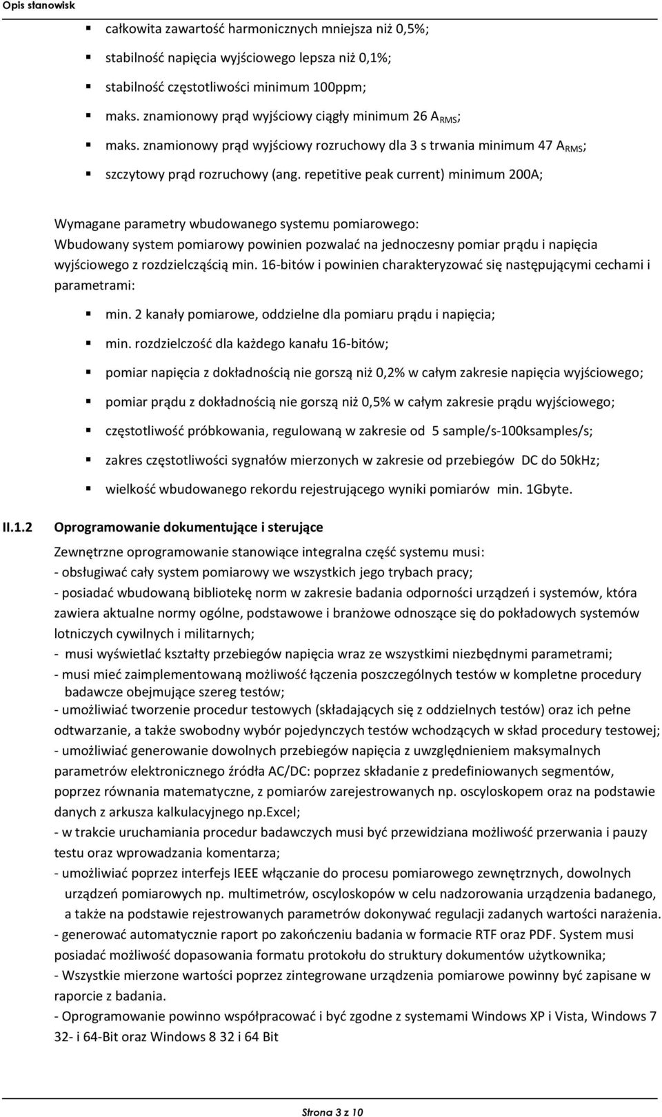 repetitive peak current) minimum 200A; Wymagane parametry wbudowanego systemu pomiarowego: Wbudowany system pomiarowy powinien pozwalać na jednoczesny pomiar prądu i napięcia wyjściowego z