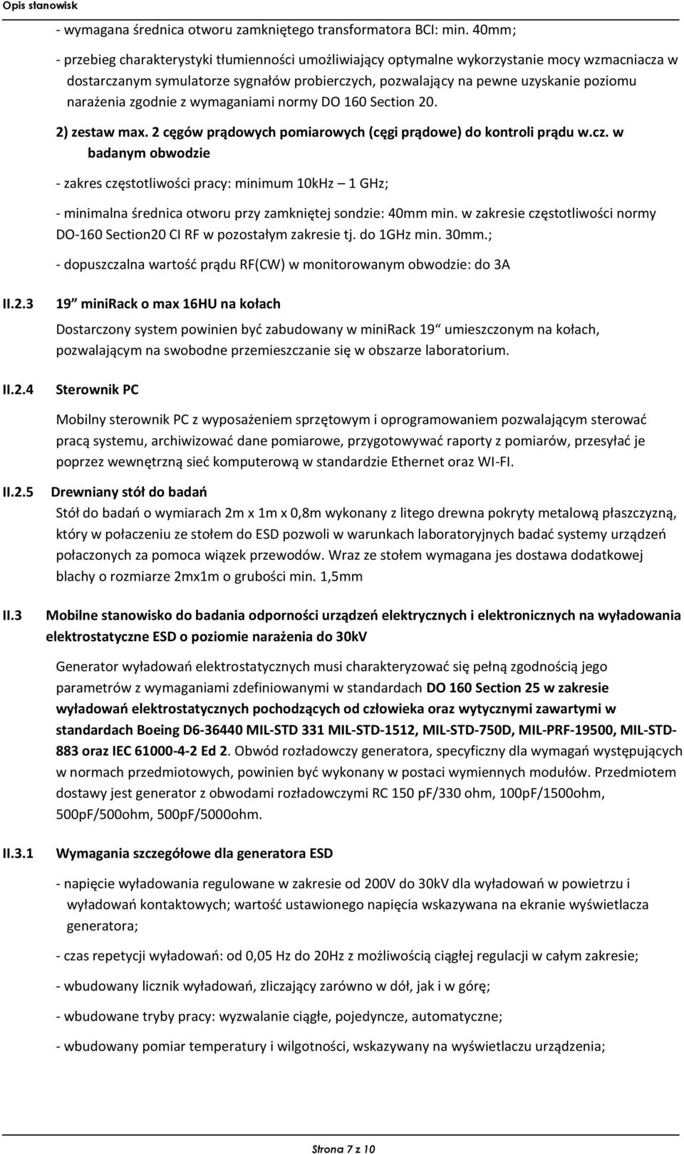 zgodnie z wymaganiami normy DO 160 Section 20. 2) zestaw max. 2 cęgów prądowych pomiarowych (cęgi prądowe) do kontroli prądu w.cz.