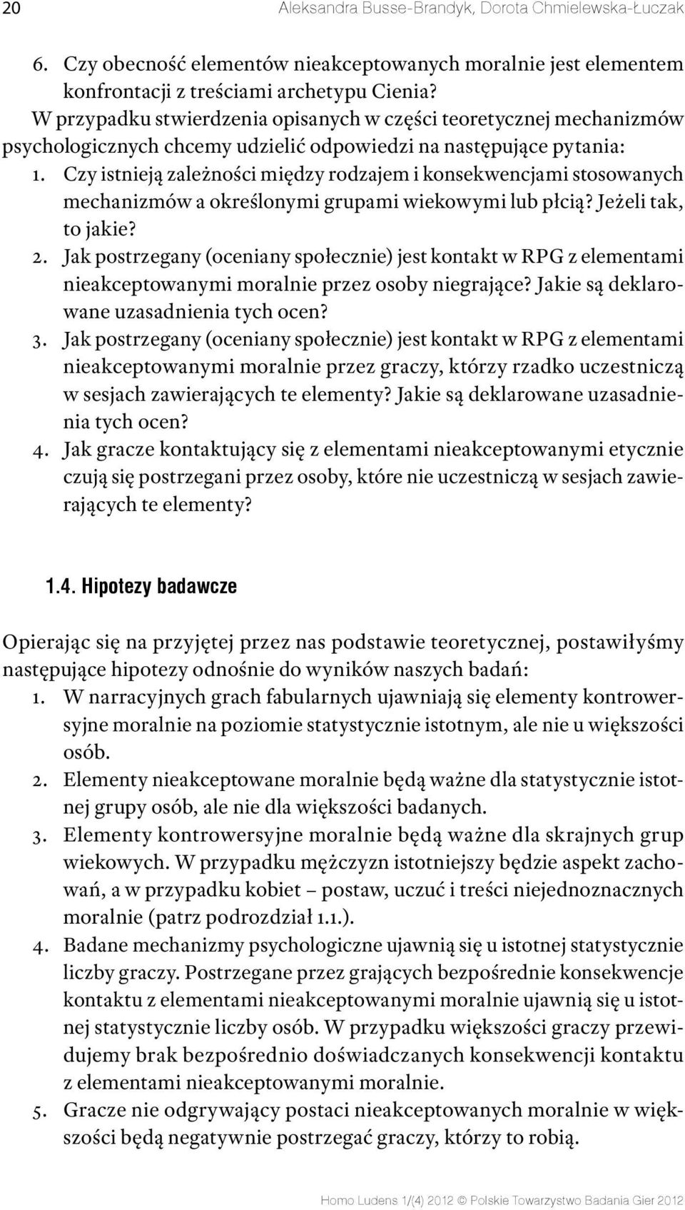 Czy istnieją zależności między rodzajem i konsekwencjami stosowanych mechanizmów a określonymi grupami wiekowymi lub płcią? Jeżeli tak, to jakie? 2.