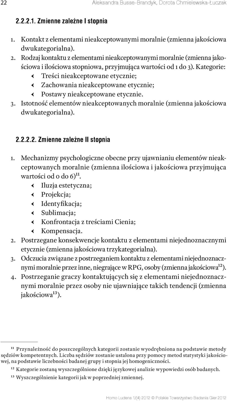 2.2.2.2. Zmienne zależne II stopnia 1. Mechanizmy psychologiczne obecne przy ujawnianiu elementów nieakceptowanych moralnie (zmienna ilościowa i jakościowa przyjmująca wartości od 0 do 6)11.