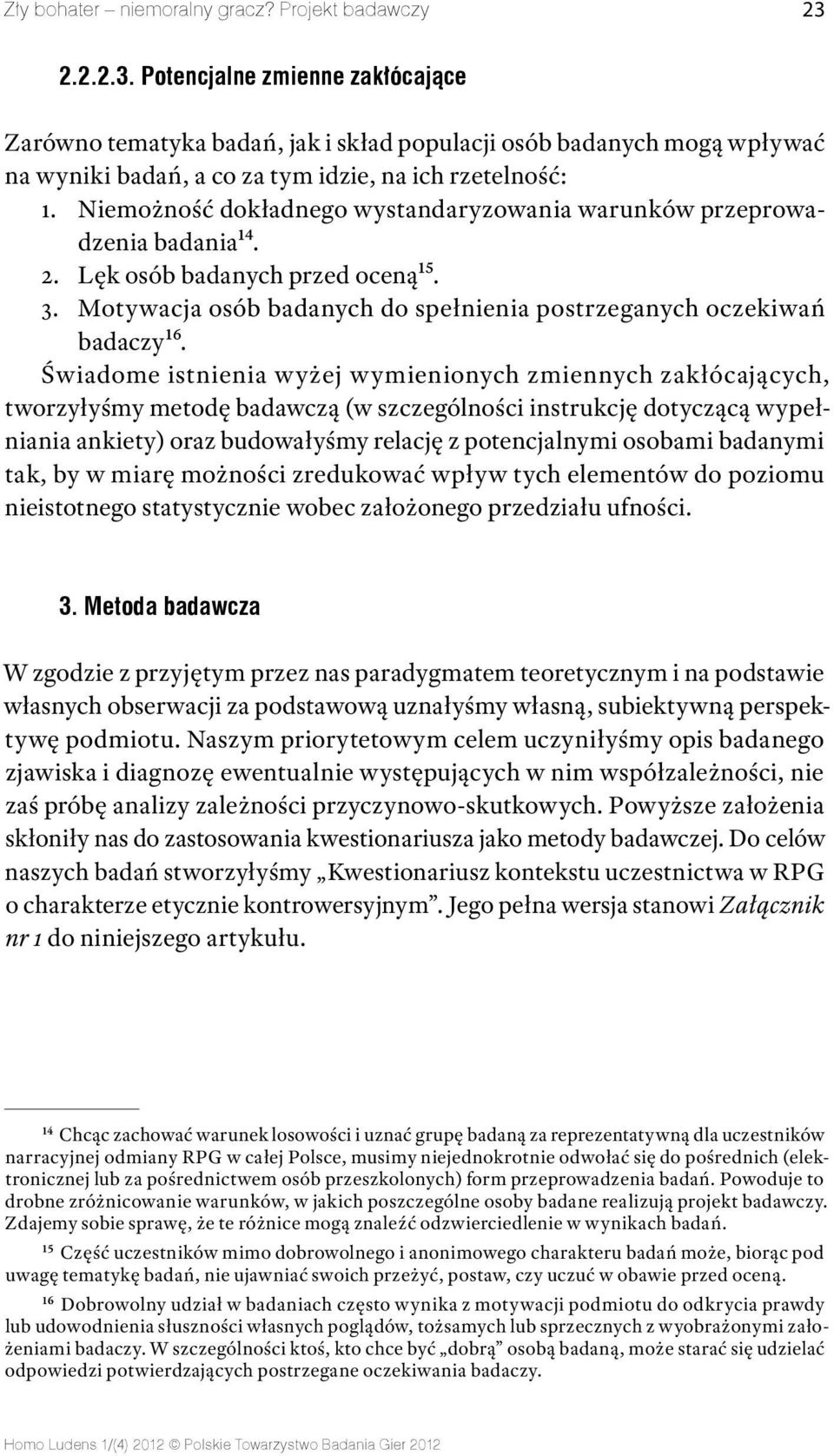 Niemożność dokładnego wystandaryzowania warunków przeprowadzenia badania14. 2. Lęk osób badanych przed oceną15. 3. Motywacja osób badanych do spełnienia postrzeganych oczekiwań badaczy16.