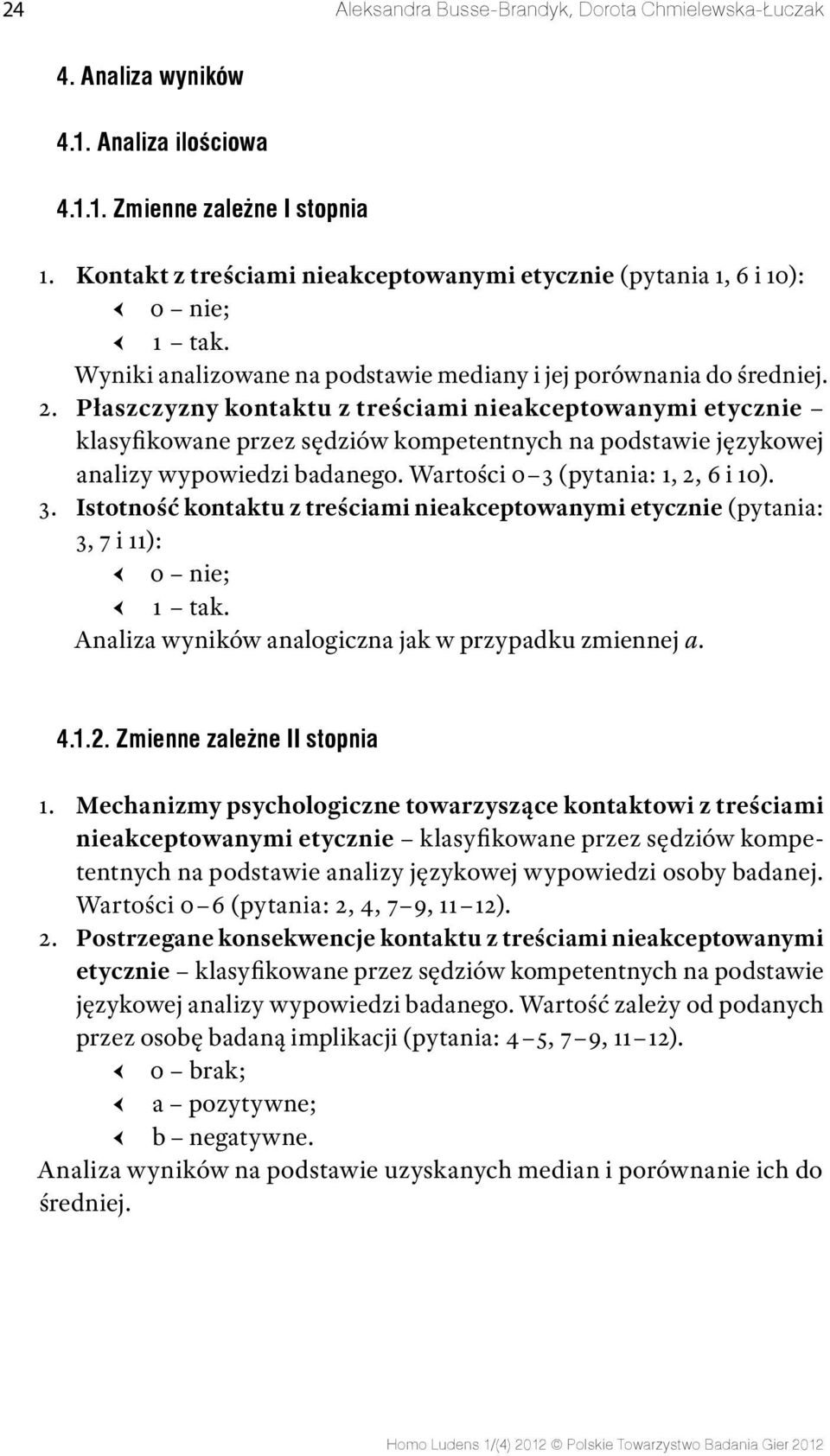 Płaszczyzny kontaktu z treściami nieakceptowanymi etycznie klasyfikowane przez sędziów kompetentnych na podstawie językowej analizy wypowiedzi badanego. Wartości 0 3 