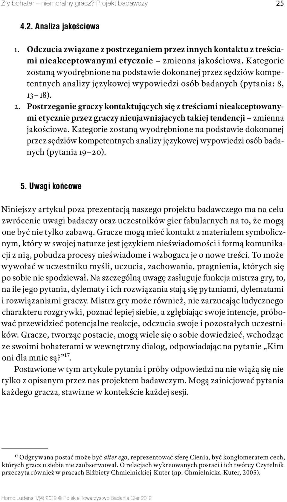 Postrzeganie graczy kontaktujących się z treściami nieakceptowanymi etycznie przez graczy nieujawniajacych takiej tendencji zmienna jakościowa.