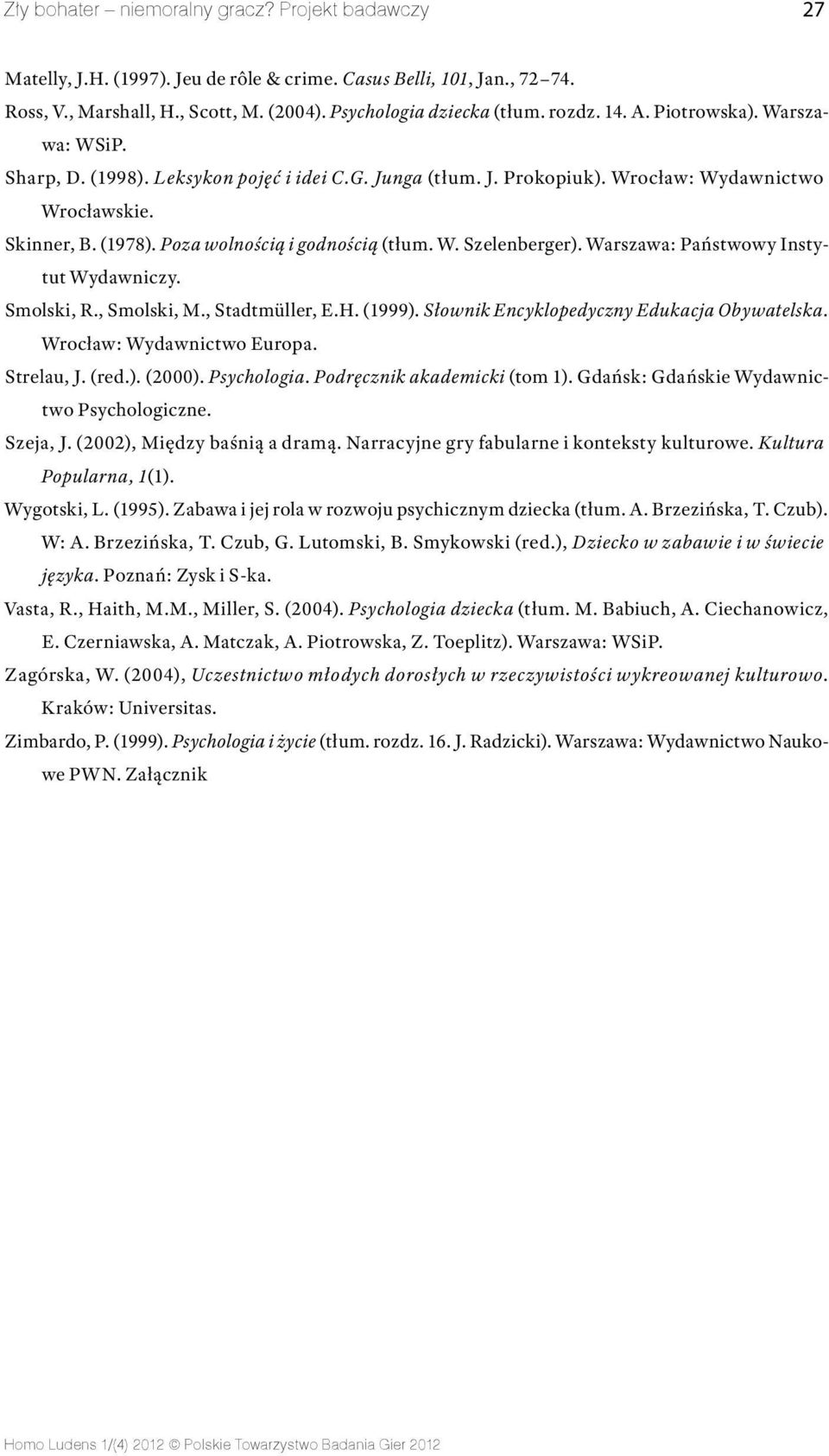 Warszawa: Państwowy Instytut Wydawniczy. Smolski, R., Smolski, M., Stadtmüller, E.H. (1999). Słownik Encyklopedyczny Edukacja Obywatelska. Wrocław: Wydawnictwo Europa. Strelau, J. (red.). (2000).