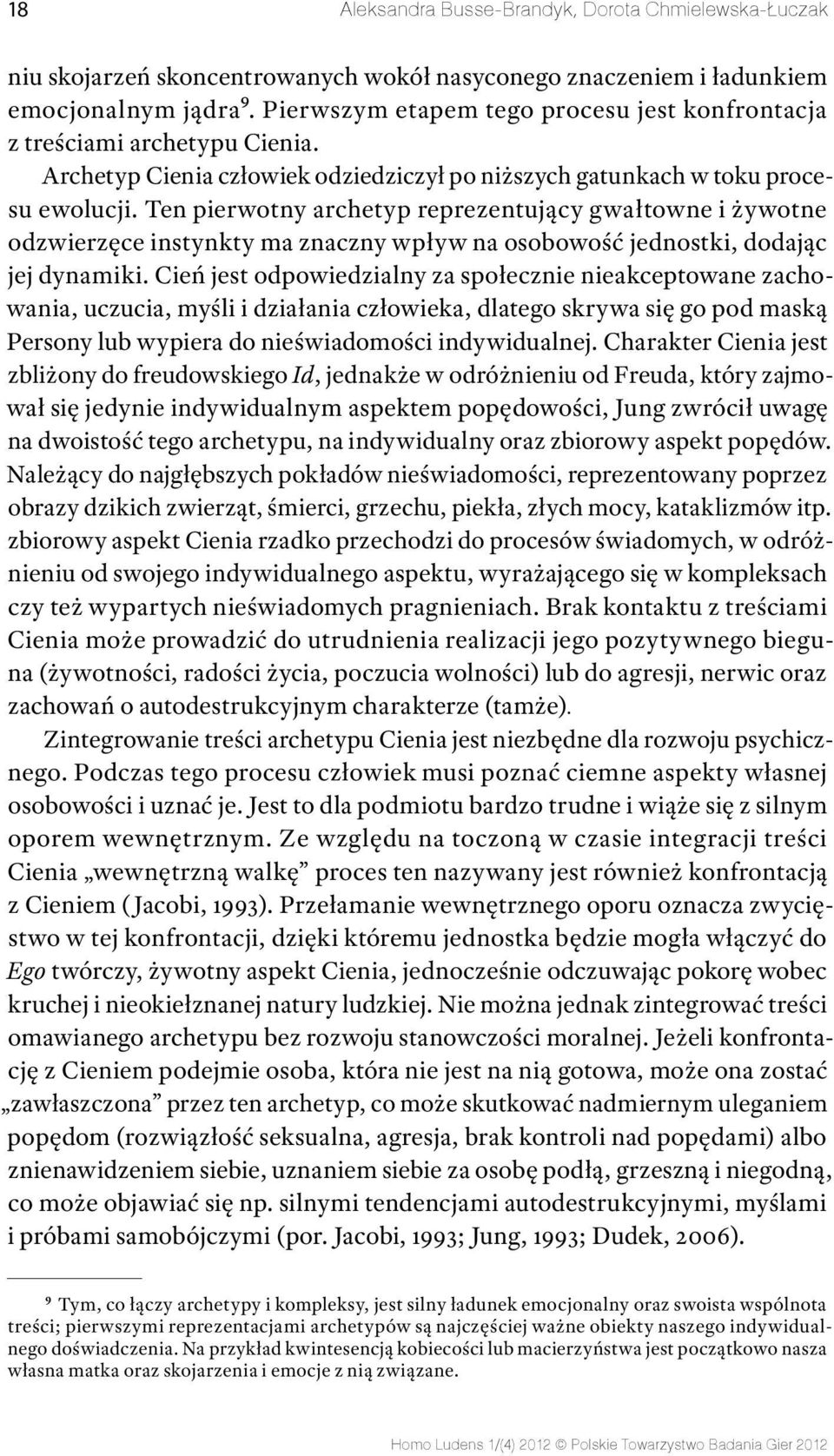 Ten pierwotny archetyp reprezentujący gwałtowne i żywotne odzwierzęce instynkty ma znaczny wpływ na osobowość jednostki, dodając jej dynamiki.