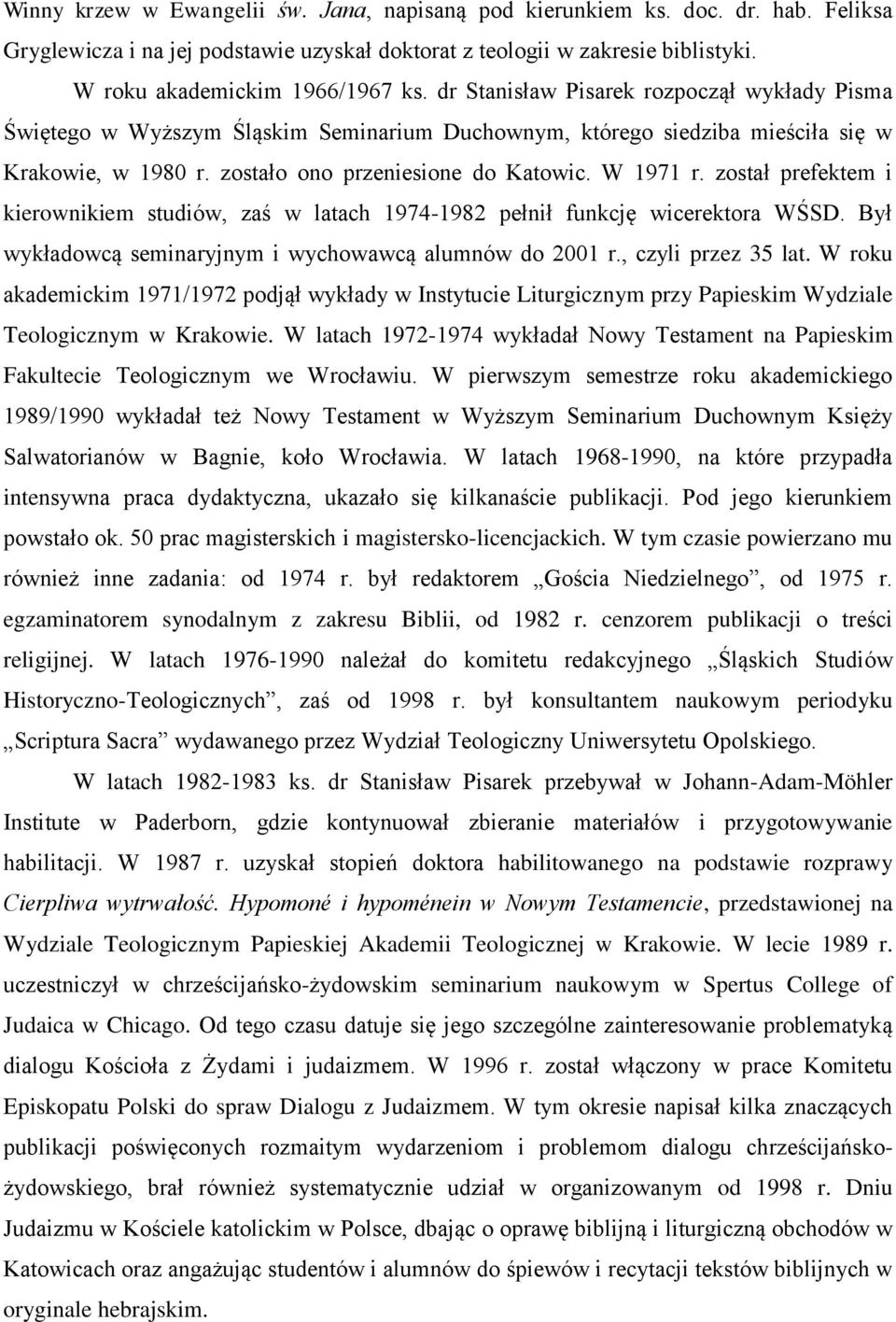 został prefektem i kierownikiem studiów, zaś w latach 1974-1982 pełnił funkcję wicerektora WŚSD. Był wykładowcą seminaryjnym i wychowawcą alumnów do 2001 r., czyli przez 35 lat.