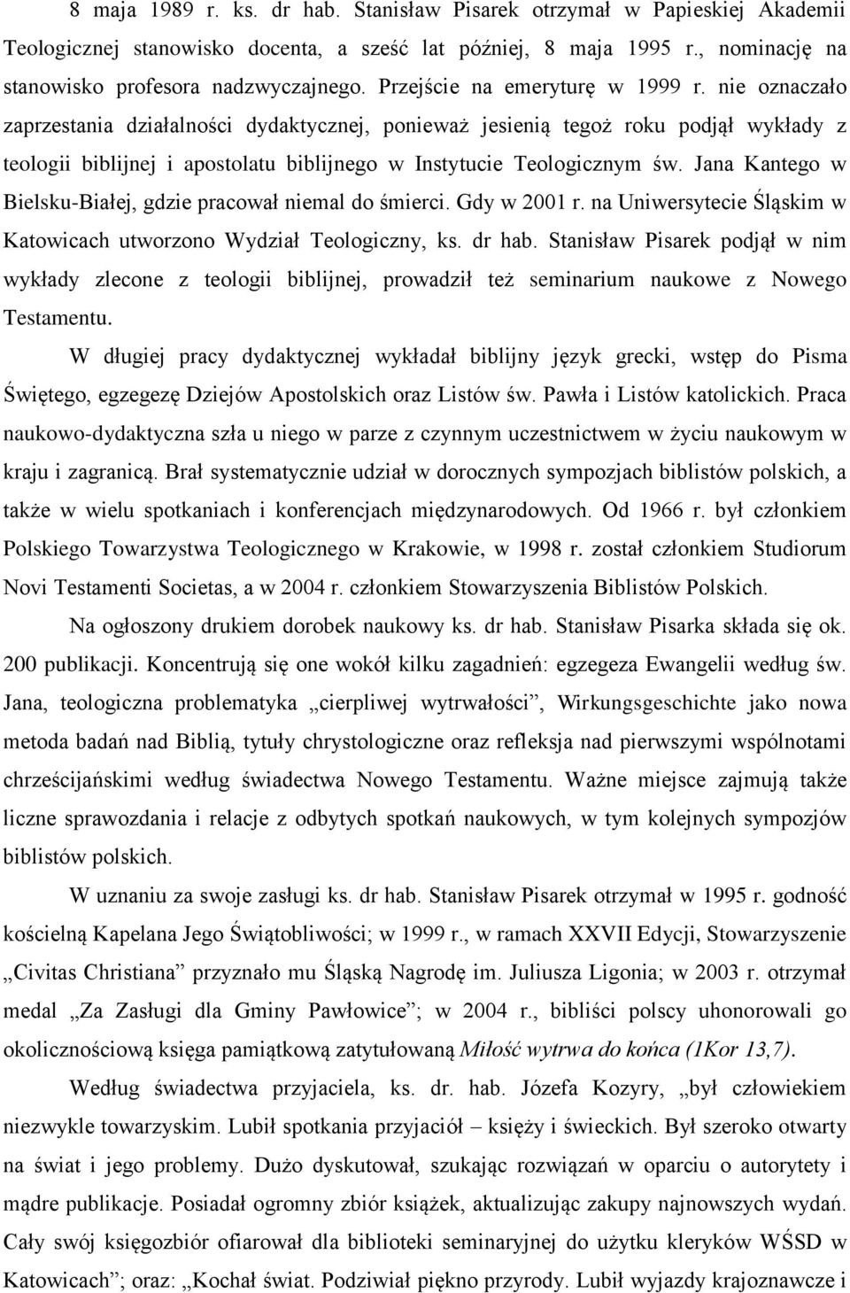 nie oznaczało zaprzestania działalności dydaktycznej, ponieważ jesienią tegoż roku podjął wykłady z teologii biblijnej i apostolatu biblijnego w Instytucie Teologicznym św.