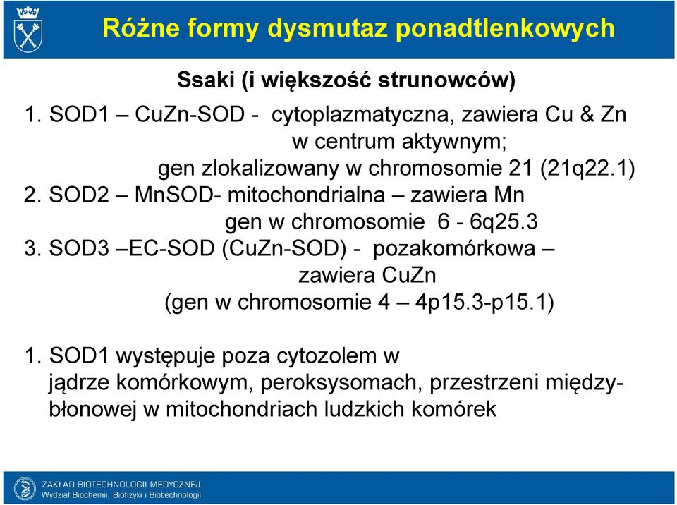 SOD2 MnSOD- mitochondrialna zawiera Mn gen w chromosomie 6-6q25.3 3.