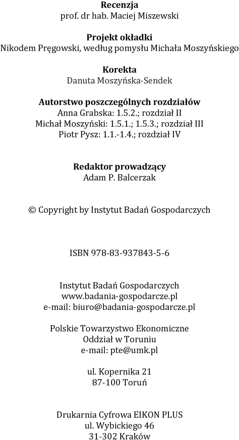 Grabska: 1.5.2.; rozdział II Michał Moszyński: 1.5.1.; 1.5.3.; rozdział III Piotr Pysz: 1.1.-1.4.; rozdział IV Redaktor prowadzący Adam P.