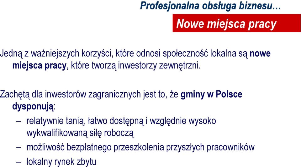 Zachętą dla inwestorów zagranicznych jest to, że gminy w Polsce dysponują: relatywnie tanią,