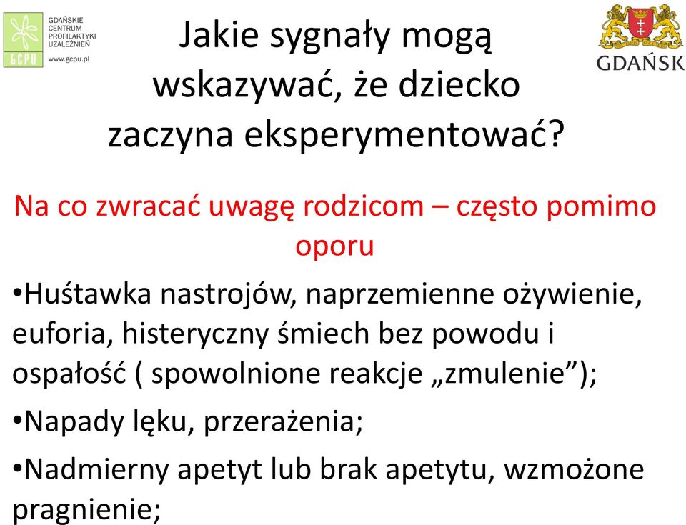 naprzemienne ożywienie, euforia, histeryczny śmiech bez powodu i ospałość (